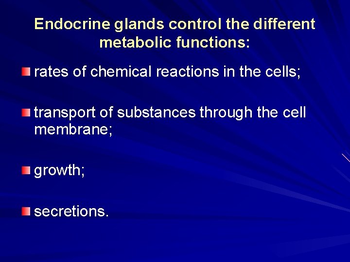 Endocrine glands control the different metabolic functions: rates of chemical reactions in the cells;