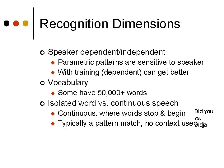 Recognition Dimensions ¢ Speaker dependent/independent l l ¢ Vocabulary l ¢ Parametric patterns are