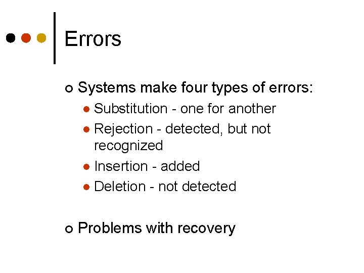 Errors ¢ Systems make four types of errors: Substitution - one for another l