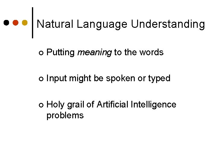 Natural Language Understanding ¢ Putting meaning to the words ¢ Input might be spoken