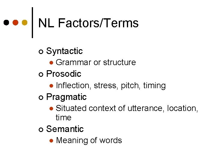 NL Factors/Terms ¢ Syntactic l ¢ Prosodic l ¢ Inflection, stress, pitch, timing Pragmatic