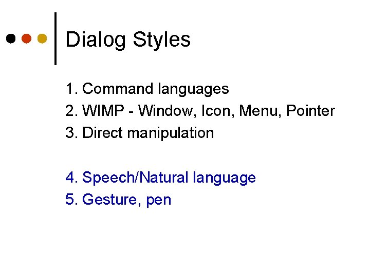 Dialog Styles 1. Command languages 2. WIMP - Window, Icon, Menu, Pointer 3. Direct