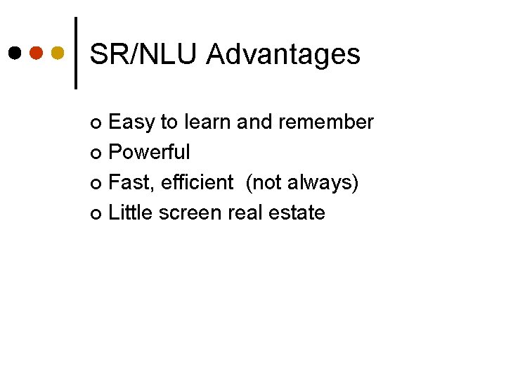 SR/NLU Advantages Easy to learn and remember ¢ Powerful ¢ Fast, efficient (not always)