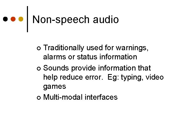 Non-speech audio Traditionally used for warnings, alarms or status information ¢ Sounds provide information