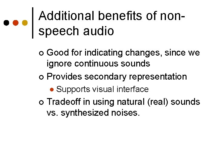 Additional benefits of nonspeech audio Good for indicating changes, since we ignore continuous sounds