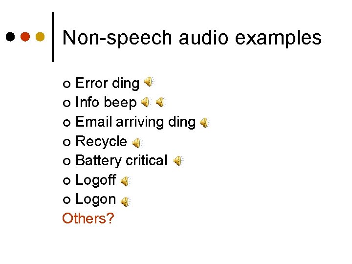 Non-speech audio examples Error ding ¢ Info beep ¢ Email arriving ding ¢ Recycle