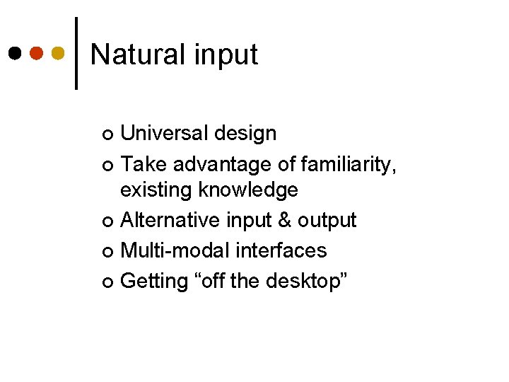 Natural input Universal design ¢ Take advantage of familiarity, existing knowledge ¢ Alternative input