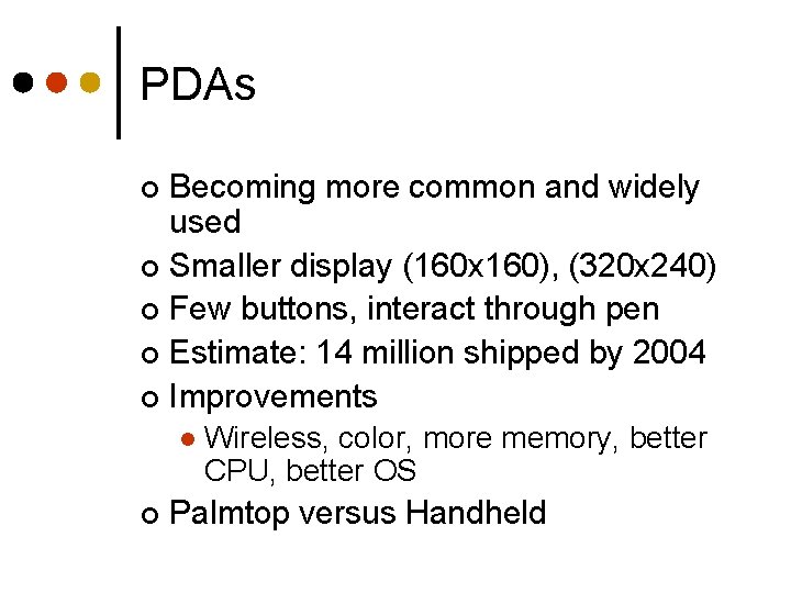 PDAs Becoming more common and widely used ¢ Smaller display (160 x 160), (320