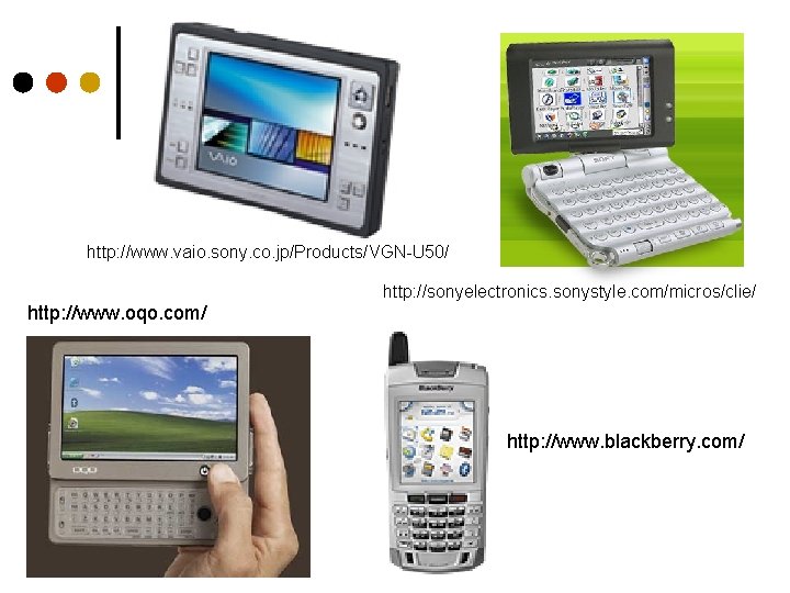 http: //www. vaio. sony. co. jp/Products/VGN-U 50/ http: //sonyelectronics. sonystyle. com/micros/clie/ http: //www. oqo.