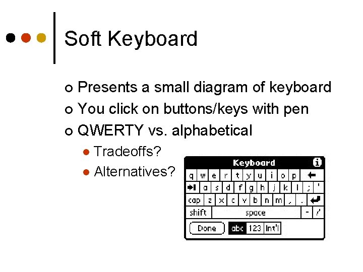 Soft Keyboard Presents a small diagram of keyboard ¢ You click on buttons/keys with