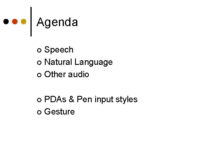 Agenda Speech ¢ Natural Language ¢ Other audio ¢ PDAs & Pen input styles