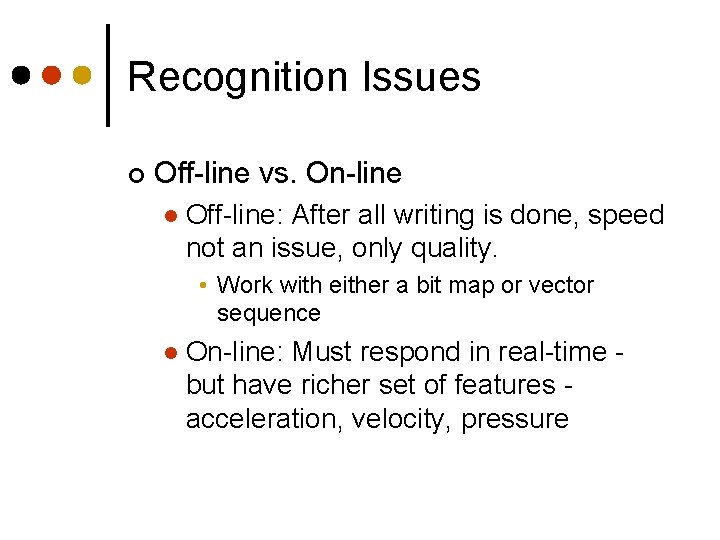 Recognition Issues ¢ Off-line vs. On-line l Off-line: After all writing is done, speed