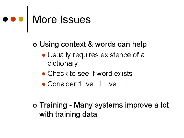 More Issues ¢ Using context & words can help Usually requires existence of a