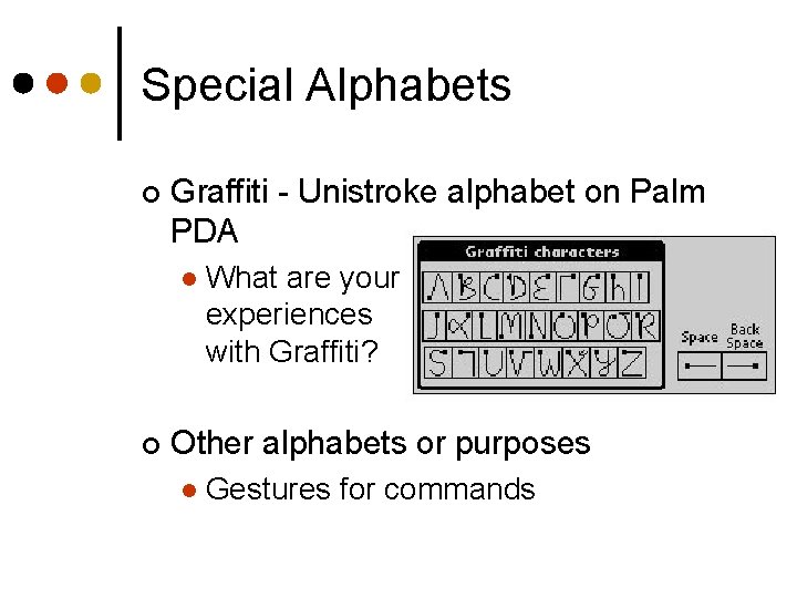 Special Alphabets ¢ Graffiti - Unistroke alphabet on Palm PDA l ¢ What are