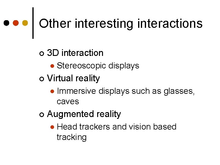 Other interesting interactions ¢ 3 D interaction l ¢ Virtual reality l ¢ Stereoscopic