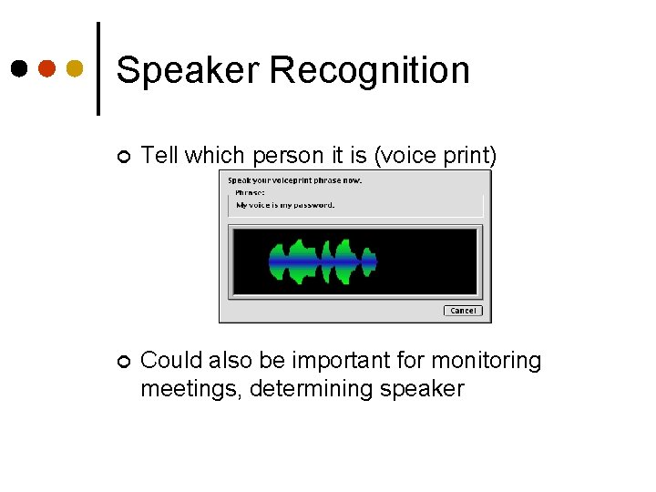 Speaker Recognition ¢ Tell which person it is (voice print) ¢ Could also be