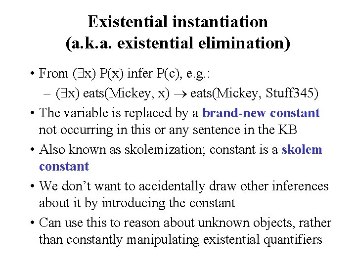 Existential instantiation (a. k. a. existential elimination) • From ( x) P(x) infer P(c),