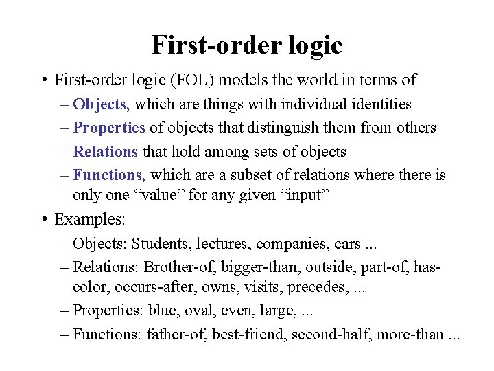 First-order logic • First-order logic (FOL) models the world in terms of – Objects,