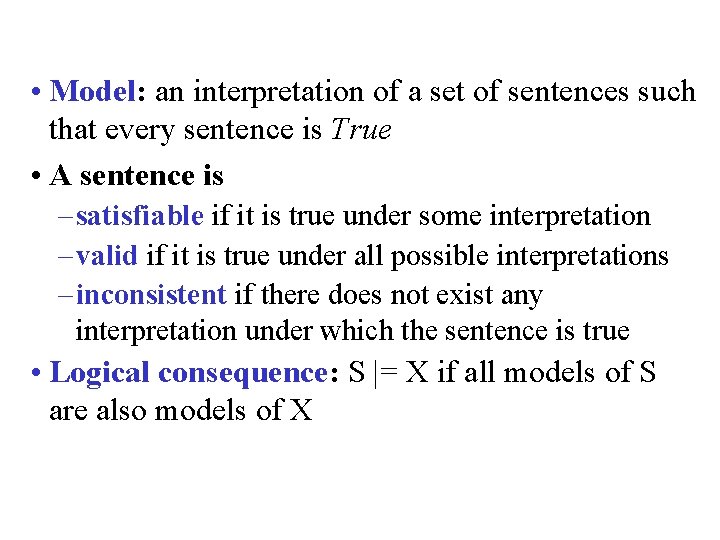  • Model: an interpretation of a set of sentences such that every sentence