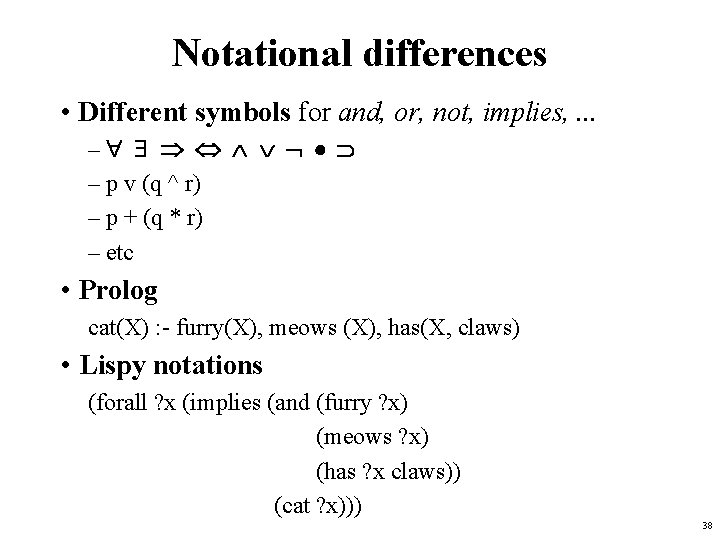 Notational differences • Different symbols for and, or, not, implies, . . . –