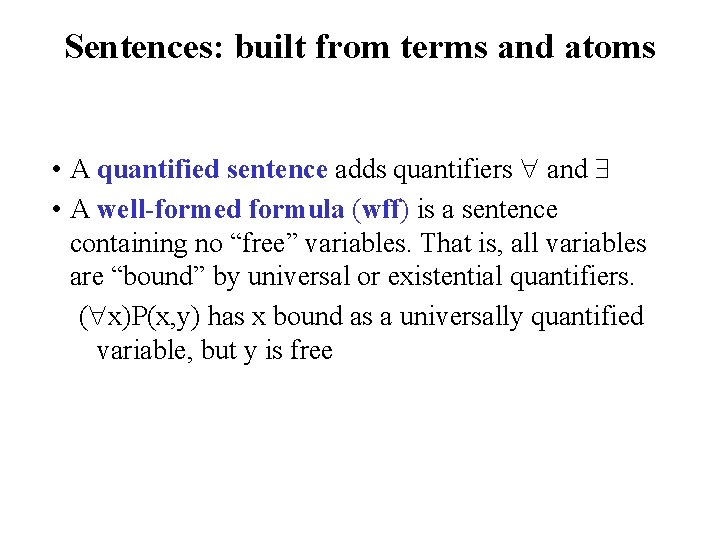 Sentences: built from terms and atoms • A quantified sentence adds quantifiers and •