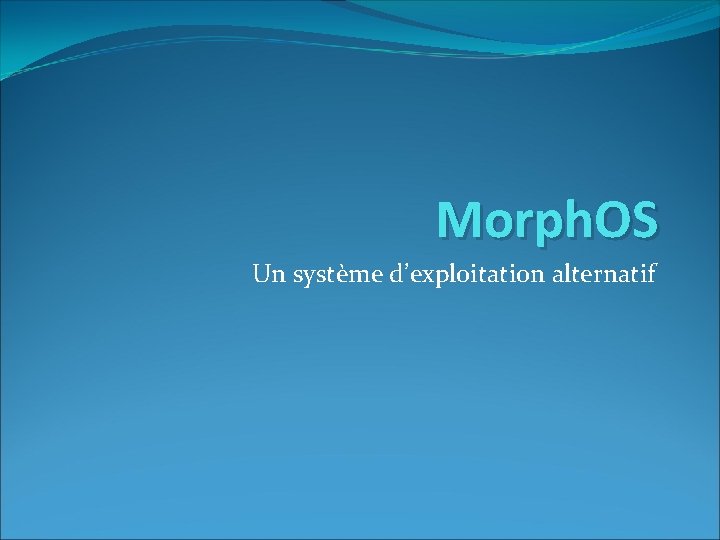 Morph. OS Un système d’exploitation alternatif 