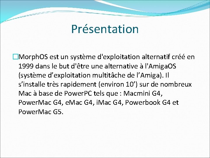 Présentation �Morph. OS est un système d'exploitation alternatif créé en 1999 dans le but