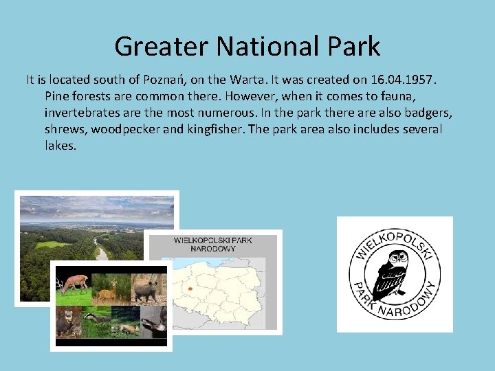 Greater National Park It is located south of Poznań, on the Warta. It was