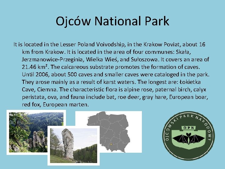 Ojców National Park It is located in the Lesser Poland Voivodship, in the Krakow