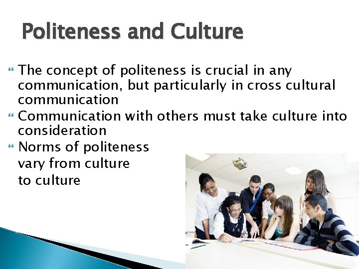 Politeness and Culture The concept of politeness is crucial in any communication, but particularly