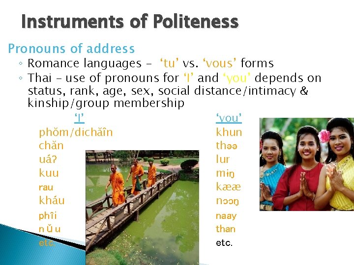 Instruments of Politeness Pronouns of address ◦ Romance languages - ‘tu’ vs. ‘vous’ forms