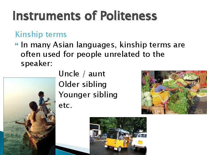 Instruments of Politeness Kinship terms In many Asian languages, kinship terms are often used