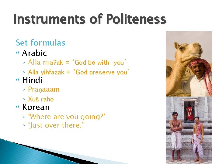 Instruments of Politeness Set formulas Arabic ◦ Alla maʔak = ‘God be with you’
