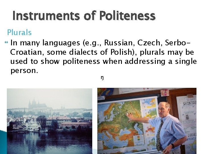 Instruments of Politeness Plurals In many languages (e. g. , Russian, Czech, Serbo. Croatian,