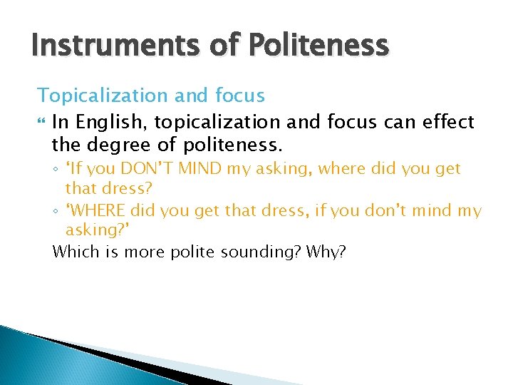 Instruments of Politeness Topicalization and focus In English, topicalization and focus can effect the