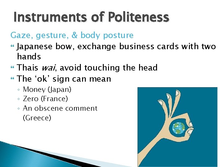 Instruments of Politeness Gaze, gesture, & body posture Japanese bow, exchange business cards with