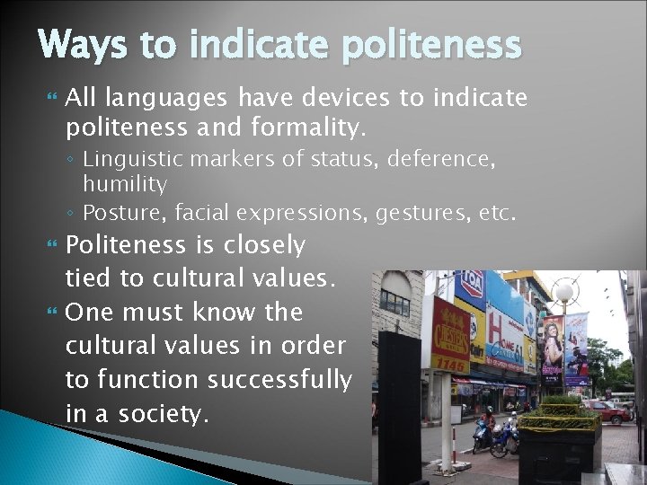 Ways to indicate politeness All languages have devices to indicate politeness and formality. ◦