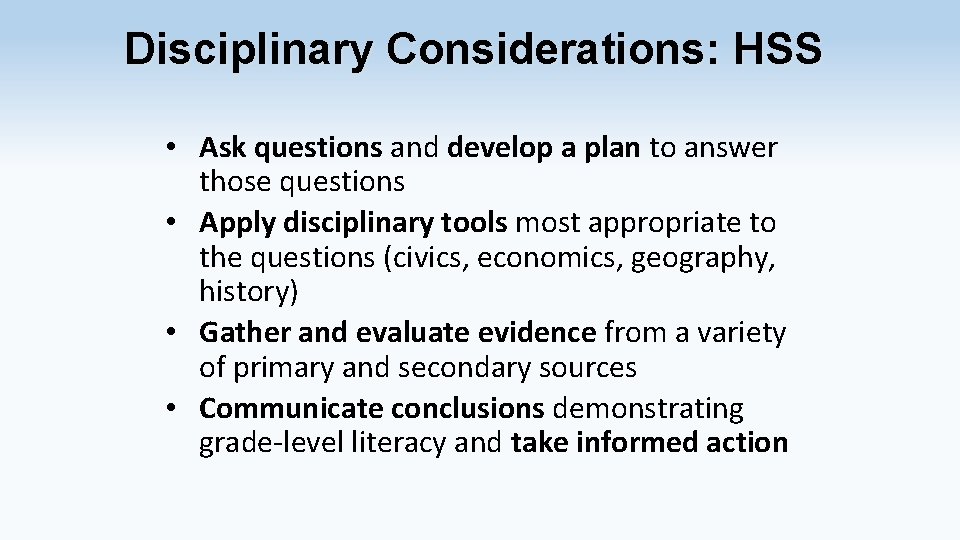Disciplinary Considerations: HSS • Ask questions and develop a plan to answer those questions