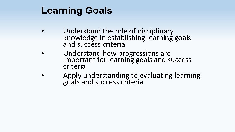 Learning Goals • • • Understand the role of disciplinary knowledge in establishing learning