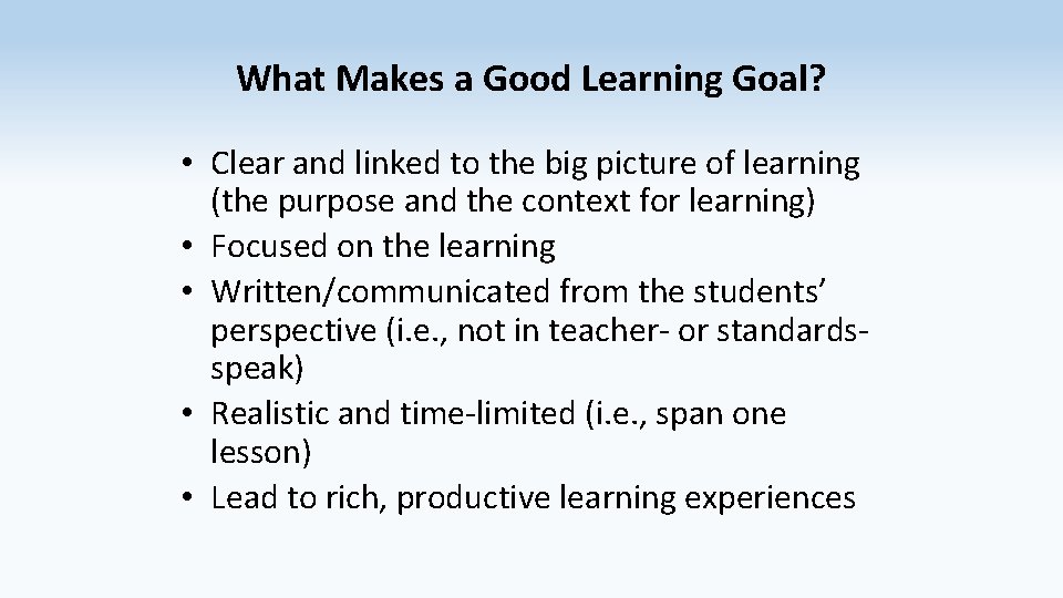 What Makes a Good Learning Goal? • Clear and linked to the big picture