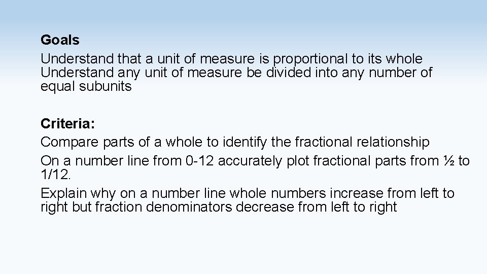 Goals Understand that a unit of measure is proportional to its whole Understand any