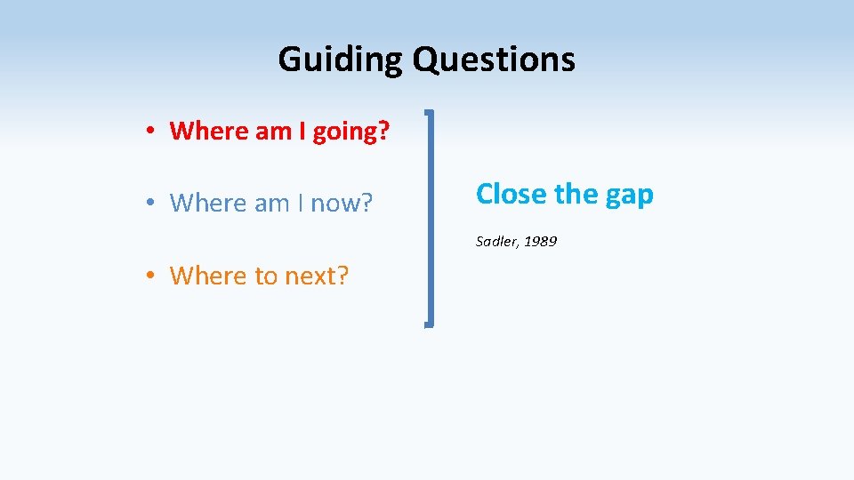 Guiding Questions • Where am I going? • Where am I now? Close the