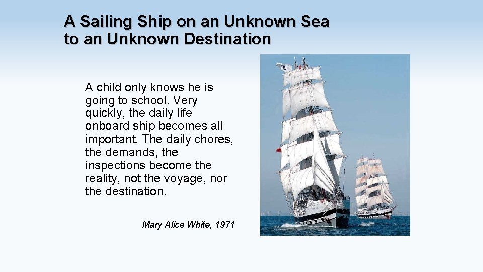 A Sailing Ship on an Unknown Sea to an Unknown Destination A child only
