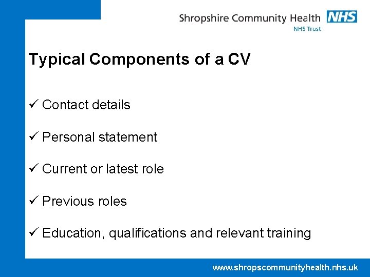 Typical Components of a CV ü Contact details ü Personal statement ü Current or