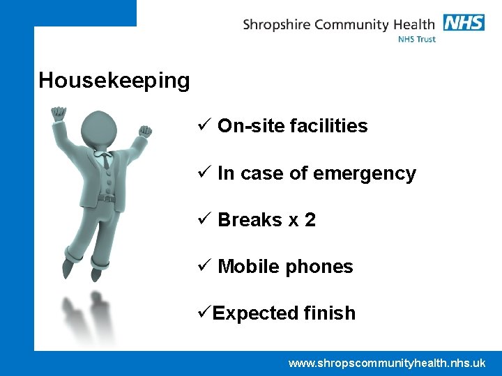 Housekeeping ü On-site facilities ü In case of emergency ü Breaks x 2 ü