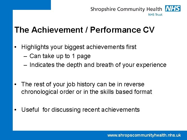 The Achievement / Performance CV • Highlights your biggest achievements first – Can take