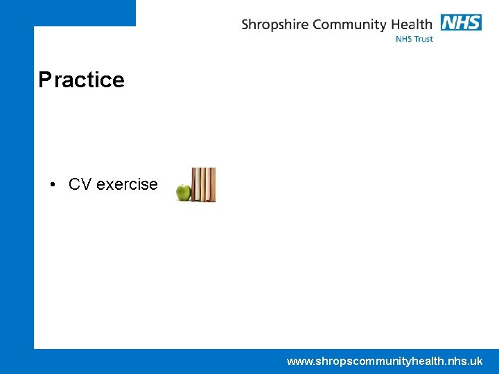 Practice • CV exercise www. shropscommunityhealth. nhs. uk 