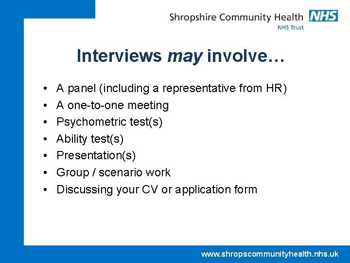 Interviews may involve… • • A panel (including a representative from HR) A one-to-one