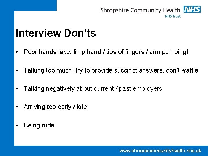 Interview Don’ts • Poor handshake; limp hand / tips of fingers / arm pumping!