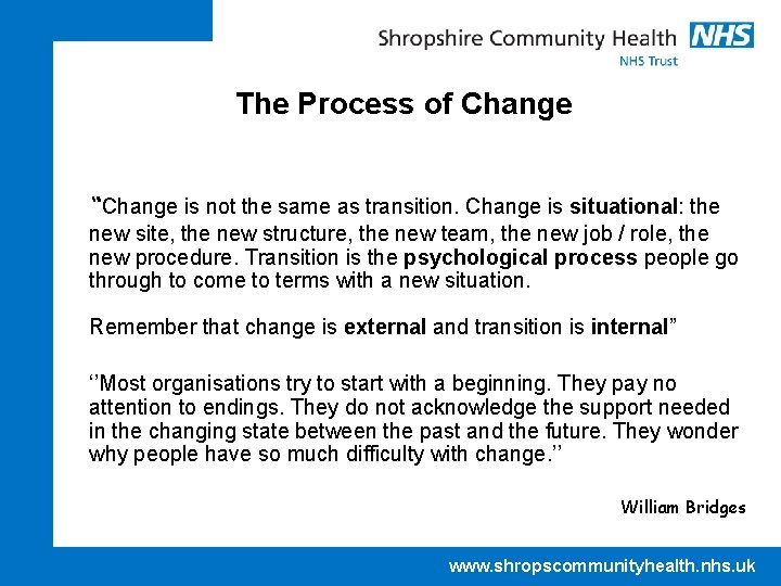 The Process of Change “Change is not the same as transition. Change is situational: